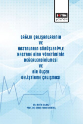 Sağlık Çalışanlarının ve Hastaların Görüşleriyle Hastane Bina Yönetiminin Değerlendirilmesi ve Bir Ölçek Geliştirme Çalışması - Eğitim Yayınevi - Bilimsel Eserler