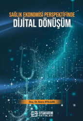 Sağlık Ekonomisi Perspektifinde Dijital Dönüşüm - Efe Akademi Yayınları