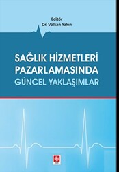 Sağlık Hizmetleri Pazarlamasında Güncel Yaklaşımlar - 1