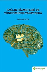 Sağlık Hizmetleri ve Yönetiminde Yapay Zeka - Hiperlink Yayınları