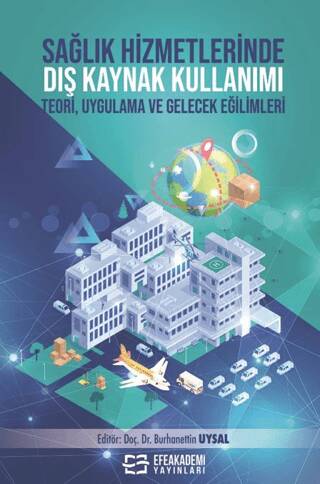 Sağlık Hizmetlerinde Dış Kaynak Kullanımı Teori, Uygulama ve Gelecek Eğilimleri - 1