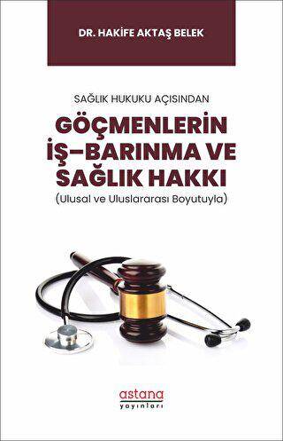 Sağlık Hukuku Açısından Göçmenlerin İş–Barınma ve Sağlık Hakkı Ulusal ve Uluslararası Boyutuyla - 1