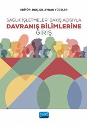 Sağlık İşletmeleri Bakış Açısıyla Davranış Bilimlerine Giriş - Nobel Akademik Yayıncılık