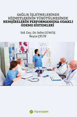 Sağlık İşletmelerinde Hizmetlerinin 	Yürütülmesinde Hemşirelerin Performansına Odaklı Ödeme Sistemleri - 1