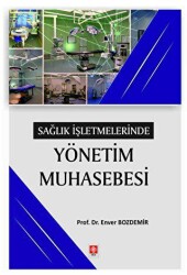 Sağlık İşletmelerinde Yönetim Muhasebesi - Ekin Basım Yayın