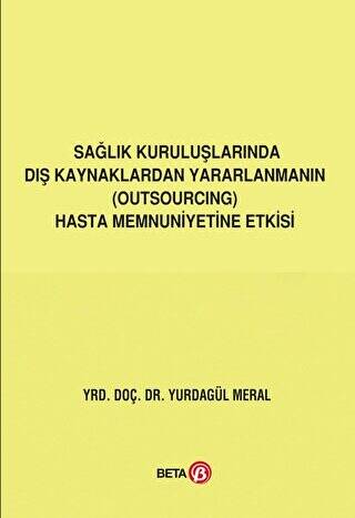 Sağlık Kuruluşlarında Dış Kaynaklardan Yararlanmanın Outsourcing Hasta Memnuniyetine Etkisi - 1