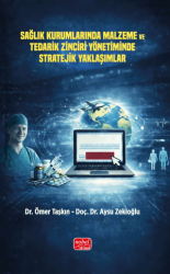Sağlık Kurumlarında Malzeme ve Tedarik Zinciri Yönetiminde Stratejik Yaklaşımlar - Nobel Bilimsel Eserler