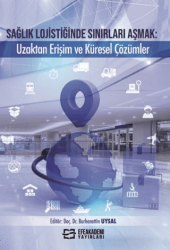 Sağlık Lojistiğinde Sınırları Aşmak: Uzaktan Erişim ve Küresel Çözümler - Efe Akademi Yayınları
