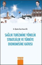 Sağlık Turizmine Yönelik Stratejiler ve Türkiye Ekonomisine Katkısı - Detay Yayıncılık
