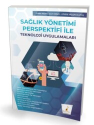 Sağlık Yönetimi Perspektifi ile Teknoloji Uygulamaları - Pelikan Tıp Teknik Yayıncılık