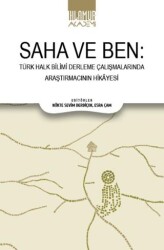 Saha ve Ben- Türk Halk Bilimi Derleme Çalışmalarında Araştırmacının Hikayesi - Ihlamur Akademi