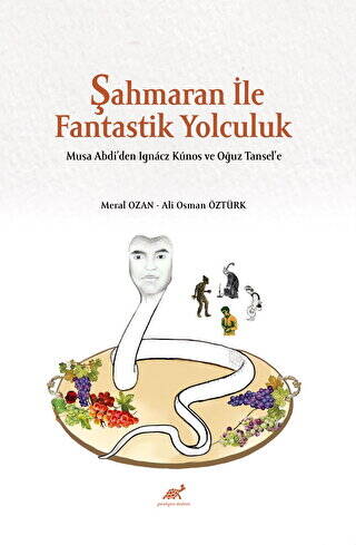 Şahmaran İle Fantastik Yolculuk - Musa Abdi’den Ignacz Kunos ve Oğuz Tansel’e - 1