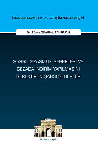 Şahsi Cezasızlık Sebepleri ve Cezada İndirim Yapılmasını Gerektiren Şahsi Sebepler İstanbul Ceza Hukuku ve Kriminoloji Arşivi Yayın No: 63 - 1