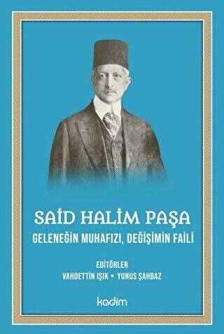 Said Halim Paşa - Geleneğin Muhafızı Değişimin Faili - 1