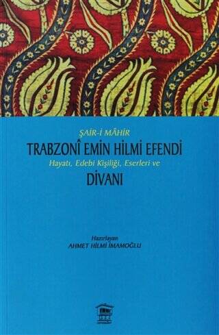 Şair-i Mahir Trabzoni Emin Hilmi Efendi Hayatı, Edebi Kişiliği, Eserleri ve Divanı - 1