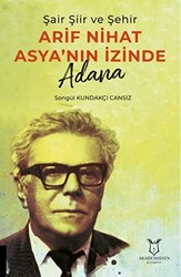 Şair Şiir ve Şehir Arif Nihat Asya’nın İzinde Adana - 1