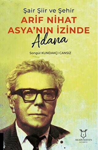 Şair Şiir ve Şehir Arif Nihat Asya’nın İzinde Adana - 1
