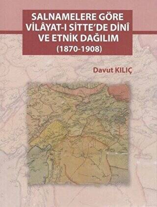 Salnamelere Göre Vilayat-ı Sitte`de Dini ve Etnik Dağılım 1870-1908 - 1