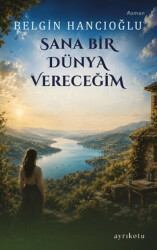 Sana Bir Dünya Vereceğim - Ayrıkotu Yayınları