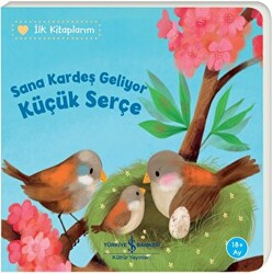 Sana Kardeş Geliyor Küçük Serçe - İlk Kitaplarım - 1