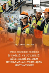 Sanal Gerçeklik Destekli İş Sağlığı ve Güvenliği Eğitimleri, Deprem Uygulamaları ve Çalışan Motivasyonu - Eğitim Yayınevi - Bilimsel Eserler
