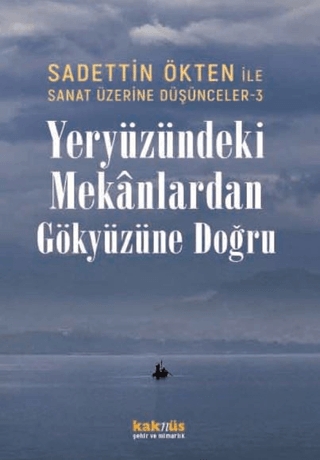 Saadettin Ökten ile Sanat Üzerine Düşünceler 3 - Yeryüzündeki Mekanlardan Gökyüzüne Doğru - 1