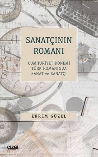 Sanatçının Romanı - Cumhuriyet Dönemi Türk Romanında Sanat ve Sanatçı - 1
