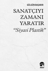 Sanatçıyı Zamanı Yaratır “Siyasi Plastik” - Scala Yayıncılık