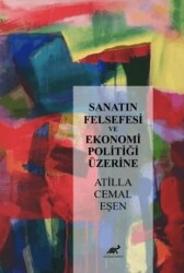 Sanatın Felsefesi ve Ekonomi Politiği Üzerine - Paradigma Akademi Yayınları