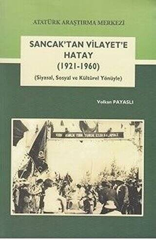 Sancak`tan Vilayet`e Hatay 1921-1960 - 1