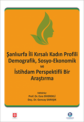 Şanlıurfa İli Kırsalı Kadın Profili Demografik, Sosyo-Ekonomik ve İstihdam Perspektifli Bir Araştırma - 1