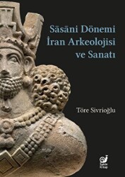 Sasaniler Dönemi İran Arkeolojisi ve Sanatı - 1