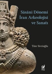 Sasaniler Dönemi İran Arkeolojisi ve Sanatı - Sakin Kitap