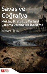 Savaş ve Coğrafya - Mekân Strateji ve Tarihsel Çatışma Üzerine Bir İnceleme - Pegem Akademi Yayıncılık