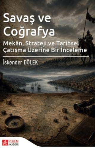 Savaş ve Coğrafya - Mekân Strateji ve Tarihsel Çatışma Üzerine Bir İnceleme - 1