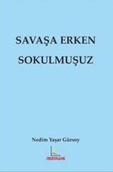 Savaşa Erken Sokulmuşuz - 1