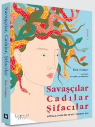Savaşçılar, Cadılar, Şifacılar Mitolojinin En Esaslı Kadınları - Literatür Hayat