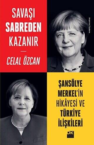 Savaşı Sabreden Kazanır: Şansölye Merkel`in Hikayesi ve Türkiye İlişkileri - 1