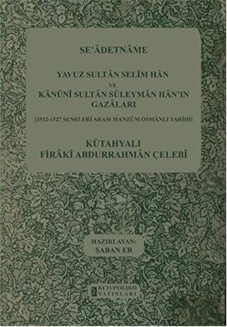 Se`adetname - Yavuz Sultan Selim Han ve Kanuni Sultan Süleyman Han`ın Gazaları - 1
