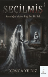 Seçilmiş: Karanlığın İçinden Çağrılan Bir Ruh - Şey Kitap