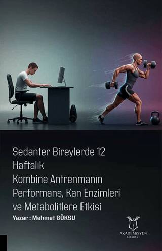 Sedanter Bireylerde 12 Haftalık Kombine Antrenmanın Performans, Kan Enzimleri ve Metabolitlere Etkisi - 1
