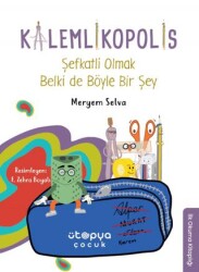 Şefkatli Olmak Belki de Böyle Bir Şey - Kalemlikopolis - Ütopya Çocuk