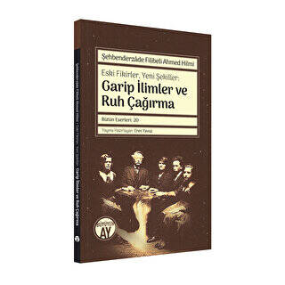 Şehbenderzade Filibeli Ahmed Hilmi - Eski Fikirler, Yeni Şekiller: Garip İlimler ve Ruh Çağırma - 1