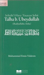 Şehidü’l-Hayy: Yaşayan Şehit Talha B. Ubeydullah - 1