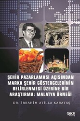 Şehir Pazarlaması Açısından Marka Şehir Göstergelerinin Belirlenmesi Üzerine Bir Araştırma: Malatya Örneği - 1