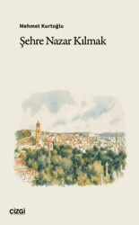Şehre Nazar Kılmak - Çizgi Kitabevi Yayınları