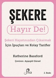 Şekere Hayır De! - Şekeri Hayatınızdan Çıkarmak için İpuçları ve Kolay Tarifler - Pika Yayınevi