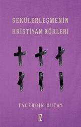 Sekülerleşmenin Hristiyan Kökleri - 1