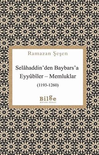 Selahaddin`den Baybars`a Eyyubiler - Memluklar 1193-1260 - 1
