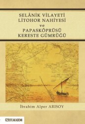 Selanik Vilayeti Litohor Nahiyesi Ve Papasköprüsü Kereste Gümrüğü - 1